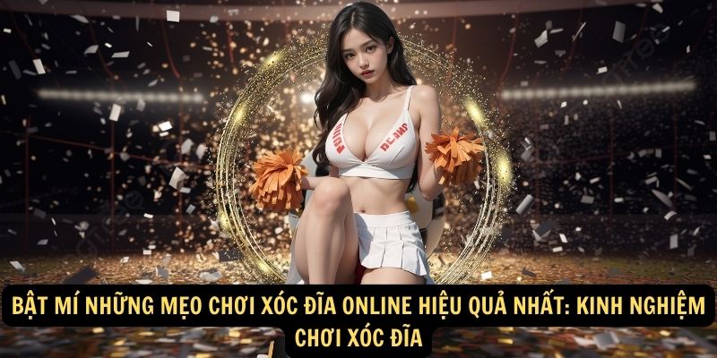 Bật mí những mẹo chơi xóc đĩa online hiệu quả nhất: Kinh nghiệm chơi xóc đĩa