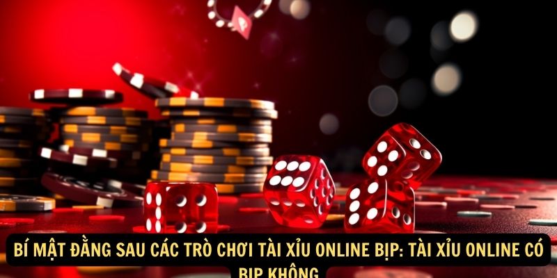 Bí Mật Đằng Sau Các Trò Chơi Tài Xỉu Online Bịp: Tài xỉu online có bịp không