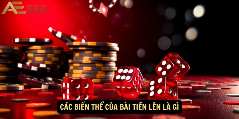 Các Biến Thể Của Bài Tiến Lên là gì