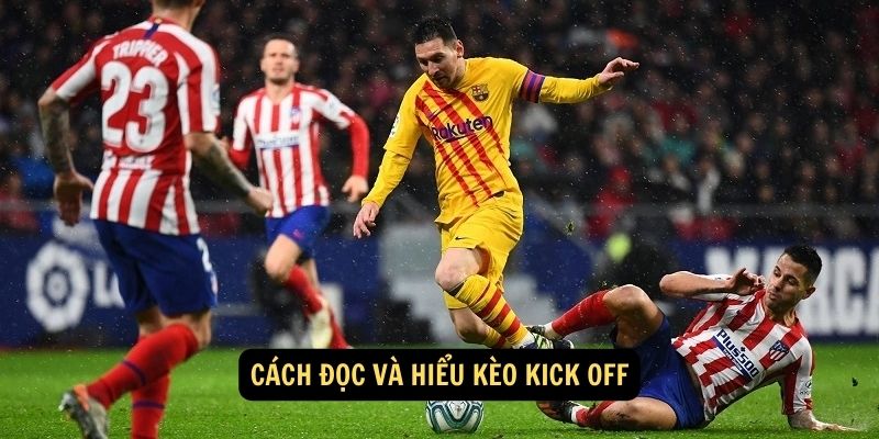 Cách đọc và hiểu kèo Kick Off