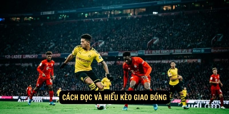 Cách đọc và hiểu kèo giao bóng