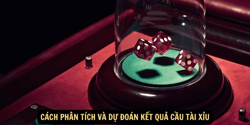 Cách phân tích và dự đoán kết quả cầu tài xỉu