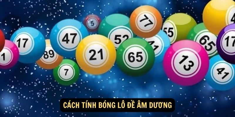 Cách tính bóng lô đề âm dương