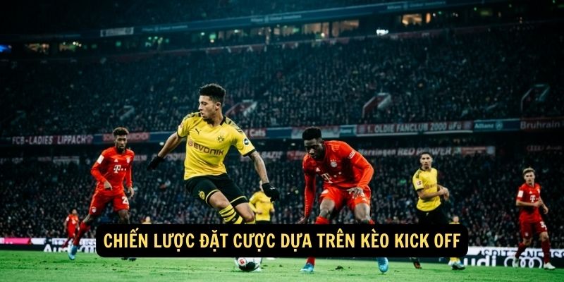 Chiến lược đặt cược dựa trên kèo Kick Off