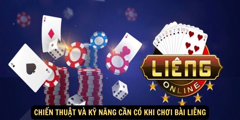 Chiến thuật và kỹ năng cần có khi chơi bài liêng