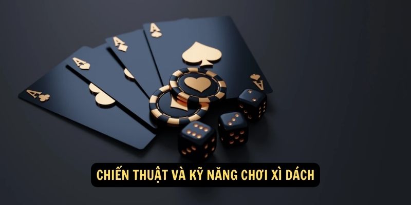 Chiến thuật và kỹ năng chơi xì dách