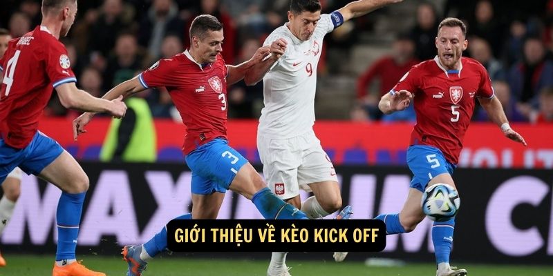 Giới thiệu về kèo Kick Off