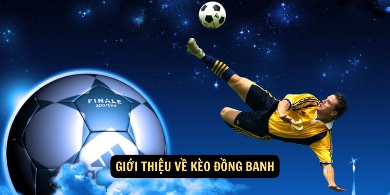 Giới thiệu về kèo đồng banh