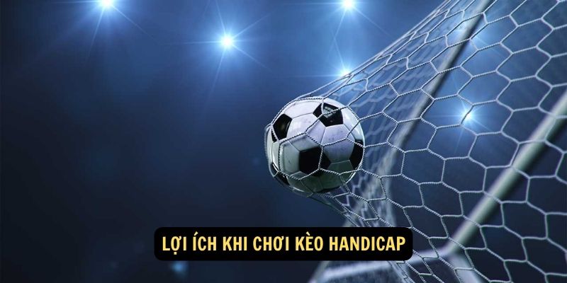 Lợi ích khi chơi kèo handicap