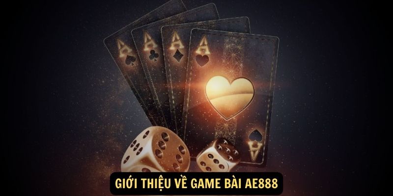 Giới thiệu về Game bài AE888