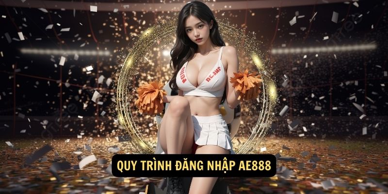 Quy trình đăng nhập AE888