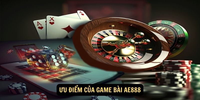 Ưu điểm của Game bài AE888