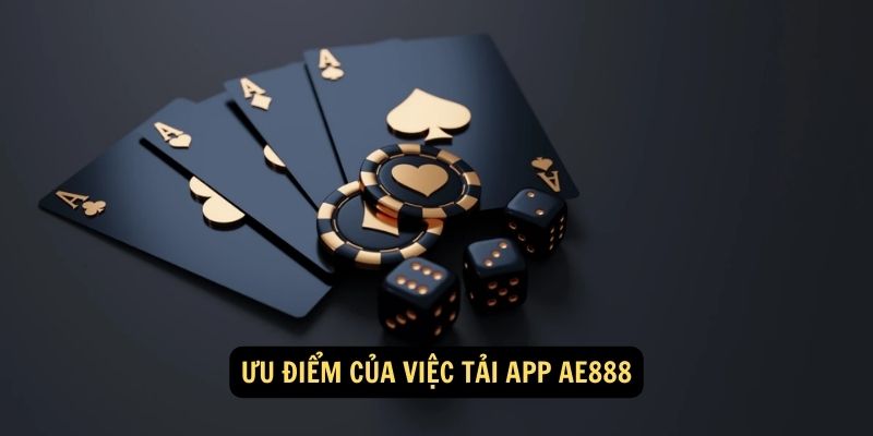 Ưu điểm của việc tải app AE888