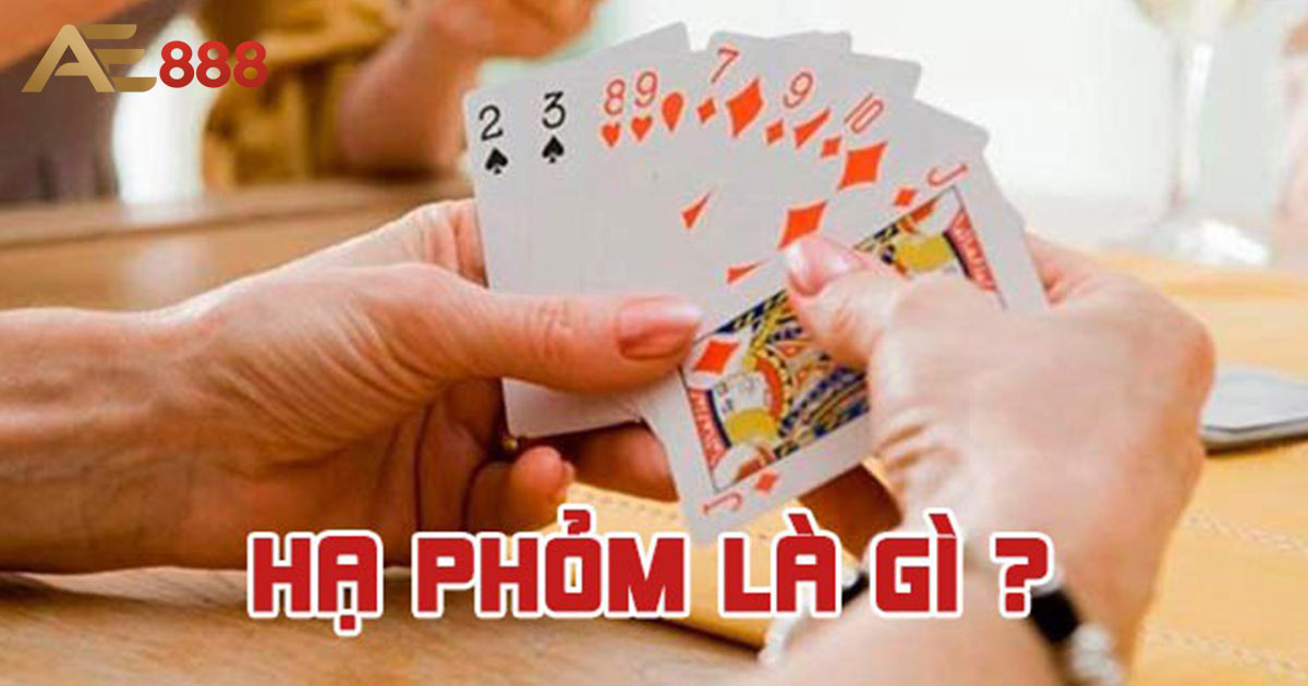 Lợi ích và cách hạ phỏm đạt hiệu quả cao